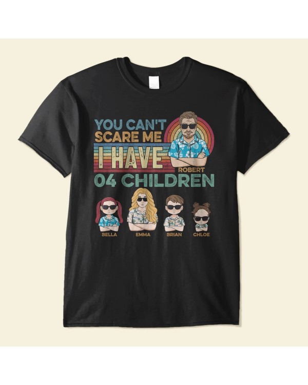 You Can’t Scare Me I Have My Children – Personalized Shirt – Birthday Funny Gift For Parents Dad Papa Mom Mama Summer Vibe